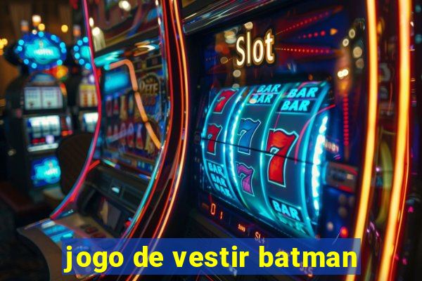 jogo de vestir batman